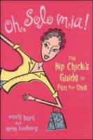 Oh, Solo Mia! : The Hip Chick's Guide to Fun for One 0809297825 Book Cover