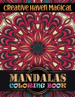 Creative Haven Magical Mandalas Coloring Book: Beautiful Mandalas For Serenity & Stress-Relief ... Relaxation An Adult Coloring Book with Fun 167197302X Book Cover