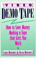 The Video Demo Tape: How to Save Money Making a Tape That Gets You Work 0240801407 Book Cover