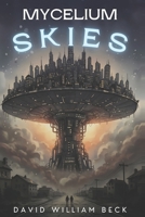 Mycelium Skies: The Boy Who Fell From Eden B0GC714347 Book Cover