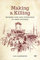 Making a Killing: Murder and Life Insurance in 1890s Ontario (Osgoode Society for Canadian Legal History) 1049808983 Book Cover