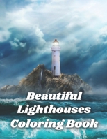 Beautiful Lighthouses Coloring Book: Coloring Book For Adults B099BDC7ZK Book Cover