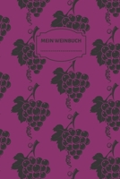 MEIN WEINBUCH: Wein Journal und Notizbuch für die Weinverkostung | Verkostungsnotizen für die Weinverkostung zu Hause., 6x9, 110 Seiten. (German Edition) 1671485203 Book Cover