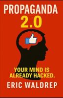 Propaganda 2.0: Your mind is already hacked B0G57TD6KY Book Cover