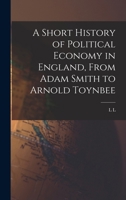 A Short History of Political Economy in England 1179557670 Book Cover