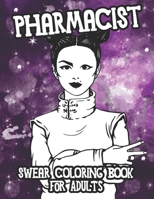 Pharmacist Swear Coloring Book For Adults: A Curse Word Adult Coloring Book Gift For Pharmacy Techs, Assistants, And Managers B08K3YHXDZ Book Cover
