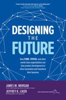 Designing the Future: How Ford, Toyota, and other World-Class Organizations Use Lean Product Development to Drive Innovation and Transform Their Business 1260128784 Book Cover