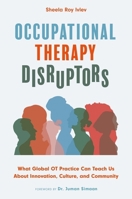 Occupational Therapy Disruptors: What Global OT Practice Can Teach Us about Innovation, Culture, and Community 1839976659 Book Cover