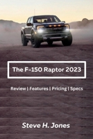 The Ford-150 Raptor 2023: Review | Features | Pricing | Specs (Car Reviews) B0CDNGM4K4 Book Cover