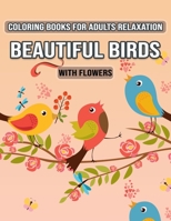 Coloring Books for Adults Relaxation Beautiful Birds with Flowers: Relax, Fun and Stress Relieving Designs for Adults Relaxation (Special Gift for Women and Men) - 50 Featuring Unique Design B08L2R6234 Book Cover