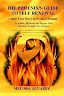 The Phoenix's Guide To Self Renewal, A Daily Food Diary and Exercise Journal To Guide, Motivate and Inspire You On Your Weight Loss Journey 1596110368 Book Cover