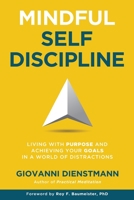 Mindful Self-Discipline: Living with Purpose and Achieving Your Goals in a World of Distractions 0645138916 Book Cover