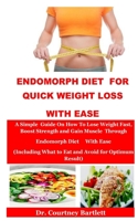 Endomorph Diet For Quick Weight Loss With Ease: A Simple Guide On How To Lose Weight Fast, Boost Strength and Gain Muscle Through Endomorph Diet With Ease(Including What to Eat and Avoid B08F896F49 Book Cover