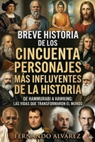 Breve historia de los cincuenta personajes más influyentes de la historia: De Hammurabi a Hawking: las vidas que transformaron el mundo (Spanish Edition) B0H2RNZ5H6 Book Cover