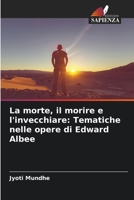 La morte, il morire e l'invecchiare: Tematiche nelle opere di Edward Albee (Italian Edition) 6207703456 Book Cover