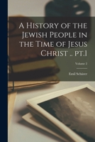 A History of the Jewish People in the Time of Jesus Christ .. pt.1; Volume 2 1016517793 Book Cover
