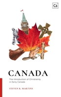 Canada: The Introduction of Christianity in Early Canada 1777235669 Book Cover