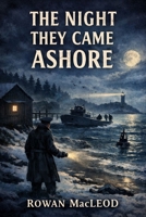 The Night They Came Ashore: Maine, 1944 B0GLZZK7RR Book Cover