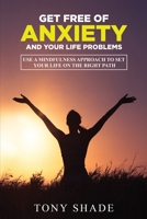 get free of anxiety and your life problems: Use a mindfulness approach to set your life on the right path. 1801151164 Book Cover