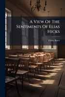 A View Of The Sentiments Of Elias Hicks B0FKL5366T Book Cover