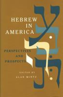 Hebrew in America: Perspectives and Prospects (American Jewish Civilization Series) 0814323510 Book Cover
