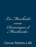 La Moscheide overo Domiziano il Moschicida 1481035401 Book Cover