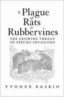 A Plague of Rats and Rubbervines: The Growing Threat Of Species Invasions 1559638761 Book Cover