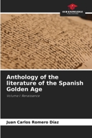 Anthology of the literature of the Spanish Golden Age: Volume I: Renaissance 6204161946 Book Cover