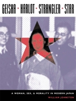 Geisha, Harlot, Strangler, Star: A Woman, Sex, And Morality in  Modern Japan (Asia Perspectives) 023113052X Book Cover
