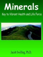 Minerals: Key to Vibrant Health and Life Force 0981584071 Book Cover