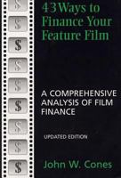 43 Ways to Finance Your Feature Film, Updated Edition: A Comprehensive Analysis of Film Finance