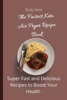 The Fastest Keto Air Fryer Recipe Book: Super Fast and Delicious Recipes to Boost your Health 1802691367 Book Cover
