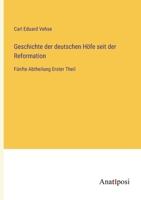 Geschichte der deutschen Höfe seit der Reformation: Fünfte Abtheilung Erster Theil (German Edition) 3382038048 Book Cover