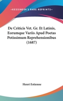 De Criticis Vet. Gr. Et Latinis, Eorumque Variis Apud Poetas Potissimum Reprehensionibus (1687) 1104641410 Book Cover