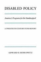 Disabled Policy: America's Programs for the Handicapped: A Twentieth Century Fund Report 0521389305 Book Cover