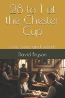 28 to 1 at the Chester Cup: Love, beer and secrets B0FV89PDFL Book Cover