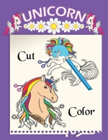 unicorn cut and color: scissor scills unicorn for kids To Develop Early Motor and Visual Skills,Learn Scissor Skills with unicorn- Color cut and paste activity book for toddler and kindergarten B08RQSLKFN Book Cover