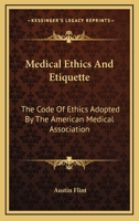 Medical Ethics And Etiquette: The Code Of Ethics Adopted By The American Medical Association, With Commentaries... 1163079421 Book Cover