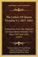 The Letters Of Queen Victoria: A Selection From Her Majesty's Correspondence Between The Years 1837 And 1861, Volume 1... 1016970129 Book Cover