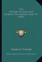 The History Of England During The Middle Ages V3 0548798524 Book Cover