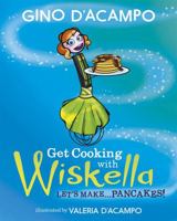 Get Cooking with Wiskella: Let's Make ... Pancakes! 1529361400 Book Cover