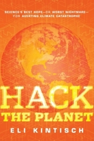 Hack the Planet: Science's Best Hope -- or Worst Nightmare -- for Averting Climate Catastrophe 047052426X Book Cover