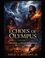 Echoes of Olympus – Volume 2: Defiance and Divine Punishment: Reimagined Greek Myths of Power, Pride, and Human Endurance (Echoes of Olympus - Greek Myths Retold for the Modern Mind) B0GBSLXGNQ Book Cover