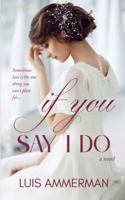 If You Say I Do (Forever & Always) 1540319113 Book Cover