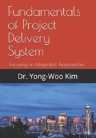 Fundamentals of Project Delivery System: Focusing on Integrated Approaches to Project Delivery B08B7RGVZN Book Cover