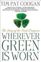 Wherever Green Is Worn: The Story of the Irish Diaspora 1403960143 Book Cover