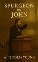 Spurgeon On John: Based on Sermons by Charles Spurgeon on the Gospel of John 196772900X Book Cover