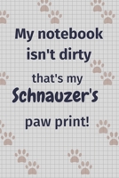 My notebook isn't dirty that's my Schnauzer's paw print!: For Schnauzer Dog Fans 167715196X Book Cover