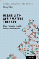 Disability-Affirmative Therapy: A Case Formulation Template for Clients with Disabilities (Academy of Rehabilitation Psychology Series) 0199337322 Book Cover