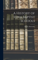 A History of Iowa Baptist Schools 1018101241 Book Cover